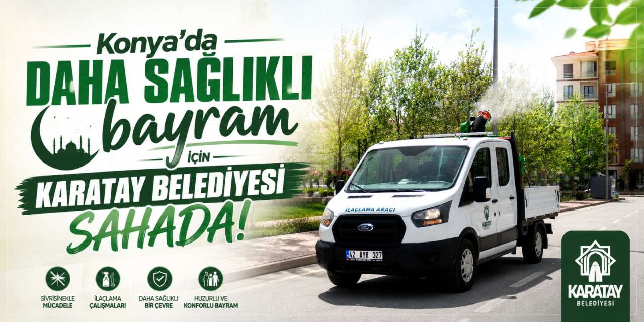 Konya’da bayram hazırlığı Karatay’da başladı! İlçe geneli ilaçlandı