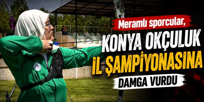 Konya Okçuluk İl Şampiyonası’nda Meramlı sporculara 3 madalya birden