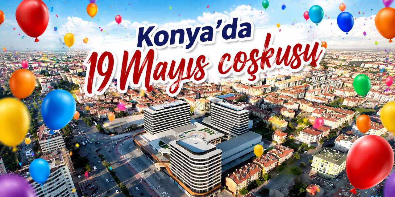 Konya’da gençler bu konumda buluşacak! Balon yağmuru var