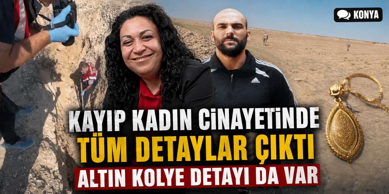 Muazzez Bayhan Konya’da kayıptı! Cezaevinden izinli çıkan eşi öldürüp gömmüş