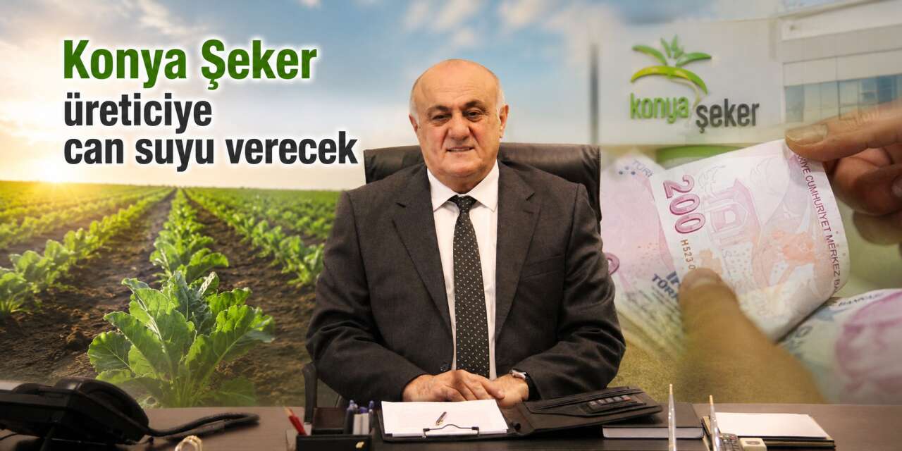 Konya Şeker’den çiftçiye bayram müjdesi! Hesaplara 567 milyon TL yatacak