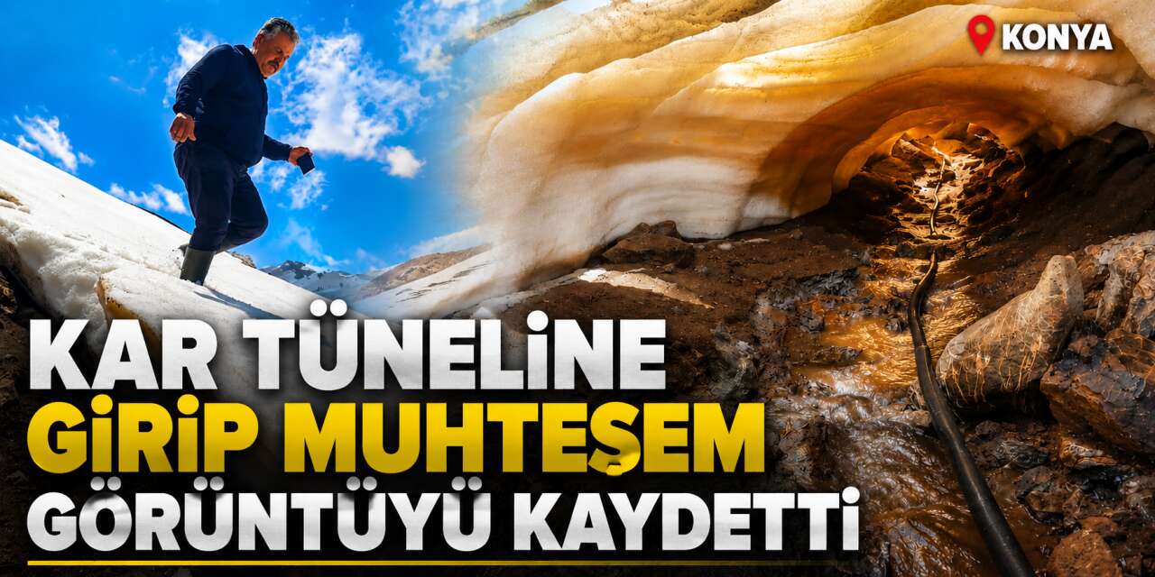 Konya’da mayıs ayında şaşırtan görüntü! Karın altında su tüneli oluştu