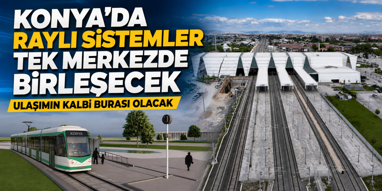 Konya’da metro da dahil tüm ulaşımın merkez noktası için kazma vuruldu