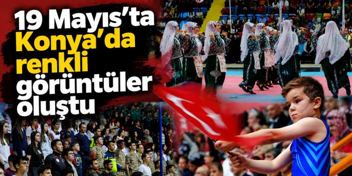 Konya’da 19 Mayıs coşkusu