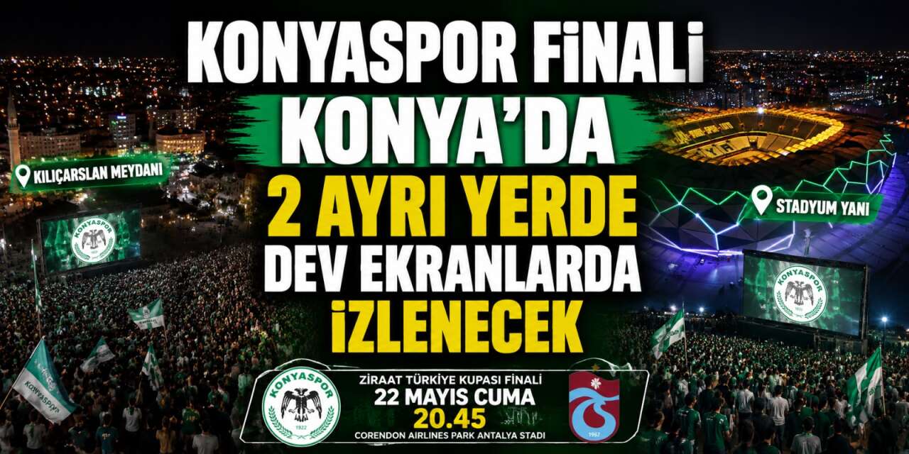 Konya’da dev final heyecanı meydanlara taşınıyor