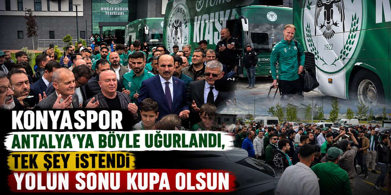 Konya tek yürek oldu, Konyaspor finale uğurlandı