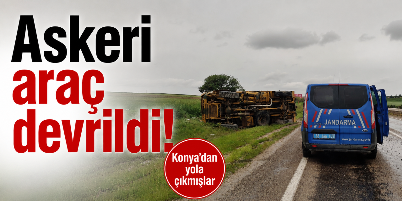 Konya’dan yola çıkan askeri araç devrildi! 2 yaralı
