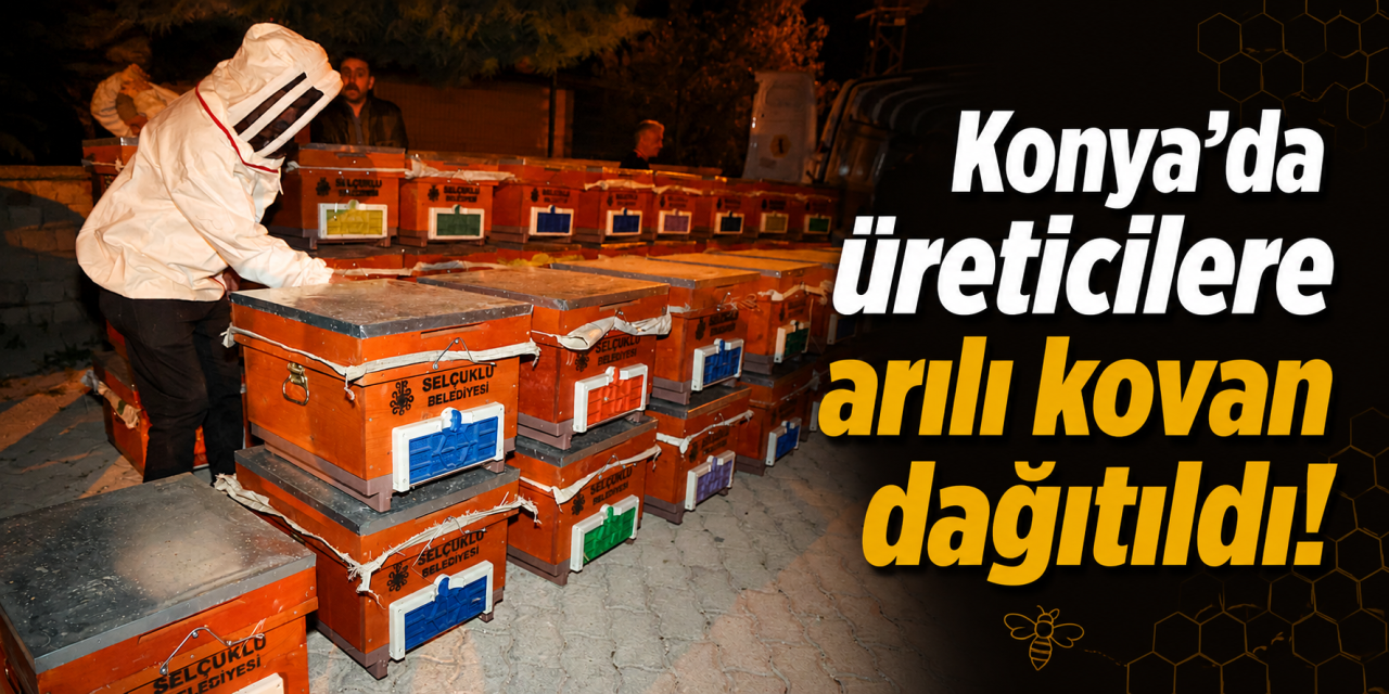 Konya’da üreticilere dev destek! 465 arılı kovan dağıtıldı