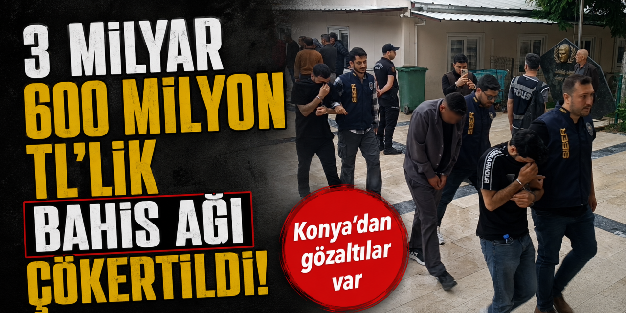 Konya dahil 7 ilde yasa dışı bahis için düğmeye basıldı