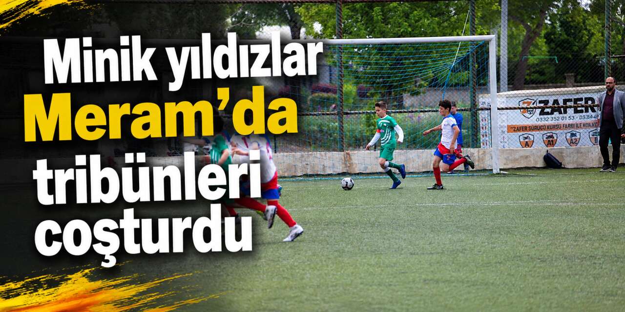 Meram’da minik kramponların büyük heyecanı! Futbol şöleni nefesleri kesti