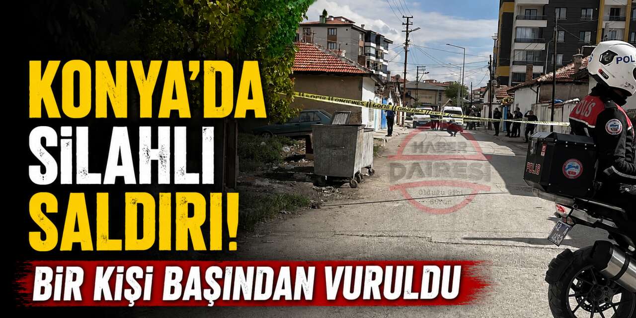 Konya Karatay'da hareketli dakikalar yaşanıyor! Bir kişi başından vuruldu