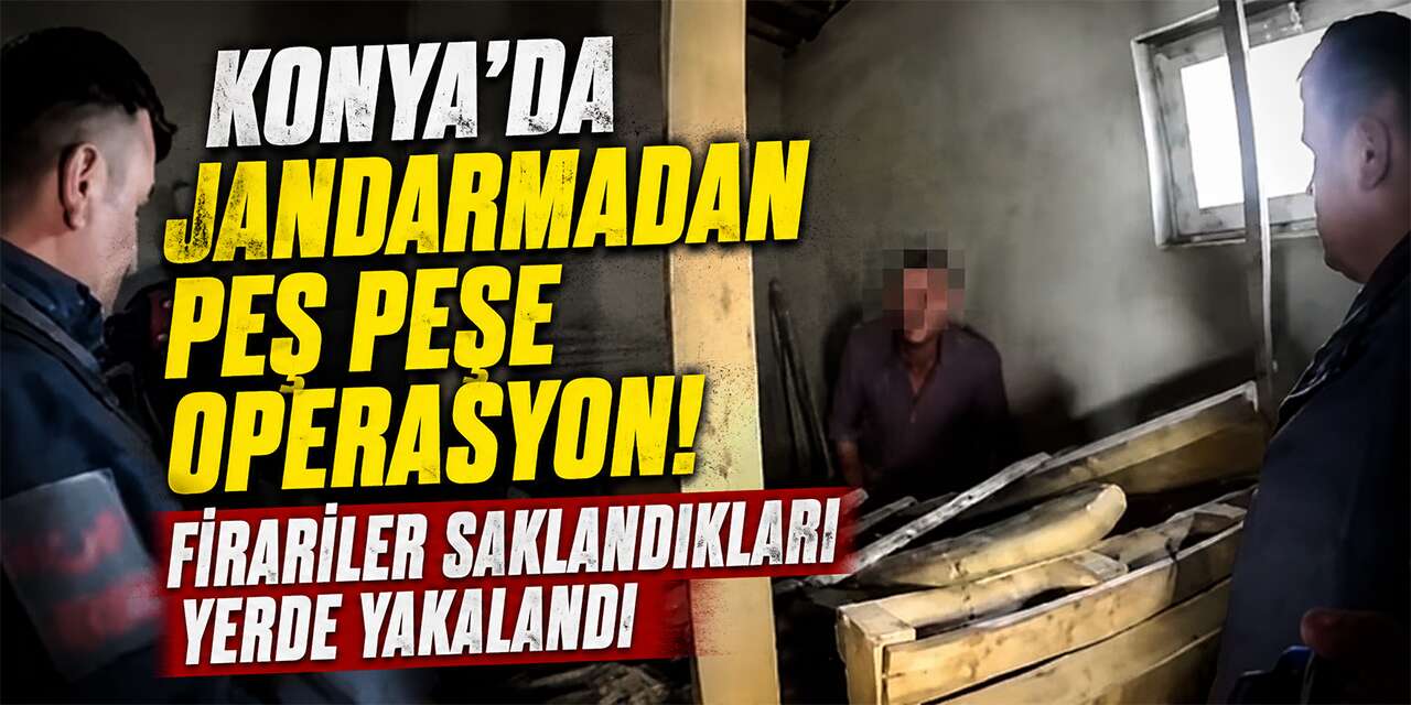 Konya’da jandarmadan nokta operasyon! Biri kömürlükte diğeri ahırda yakalandı