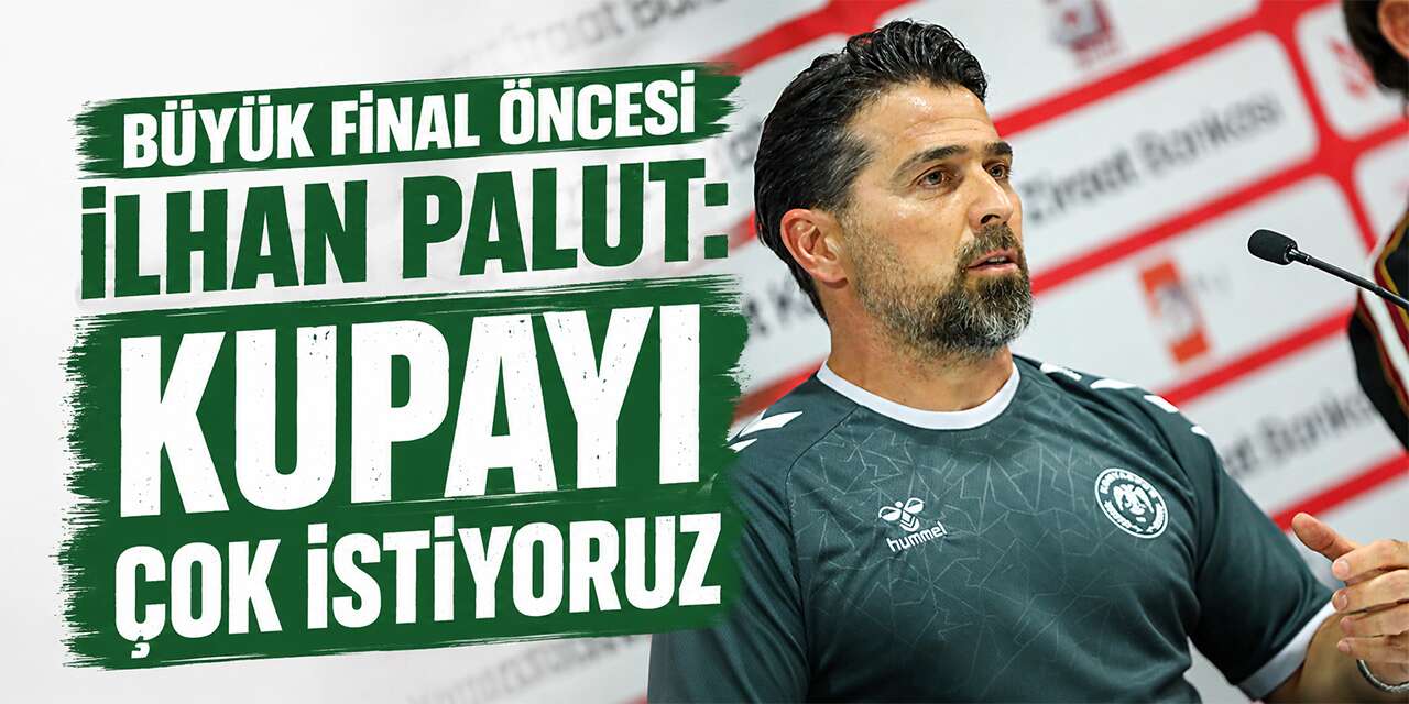 Konyaspor Teknik Direktörü İlhan Palut kupa finali öncesi konuştu