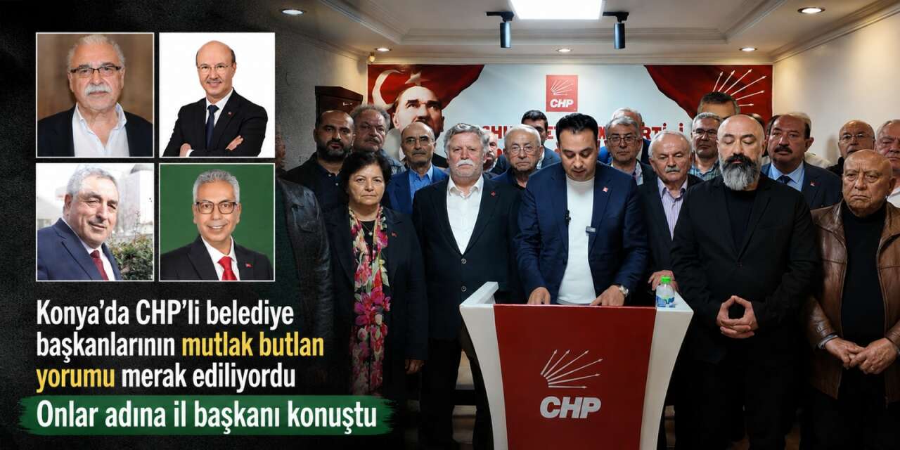 Konya’nın 4 CHP’li belediye başkanı da tarafını belli etti