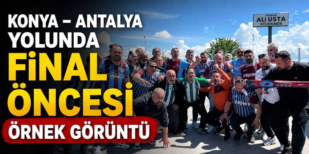 Konyaspor ve Trabzonspor taraftarları Antalya yolunda birlikte coştu
