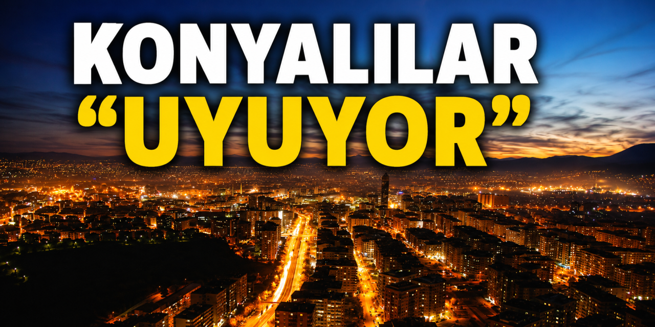 Konya Türkiye’nin en uykucu şehri çıktı! İşte dikkat çeken araştırma