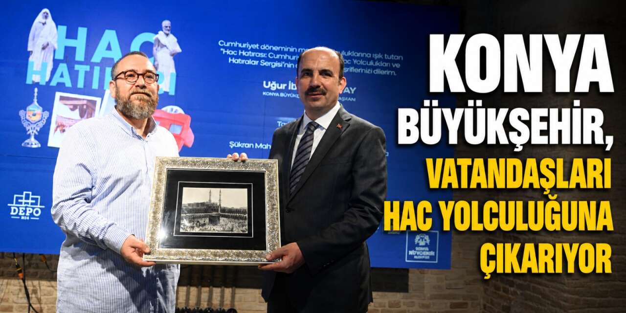 Konya’da Cumhuriyet Dönemi Hac Yolculukları ve Hatıraları Sergisi açıldı