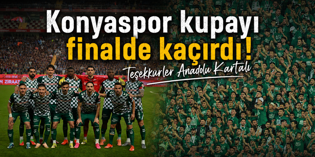 Konyaspor kupayı finalde kaçırdı! Teşekkürler Anadolu Kartalı