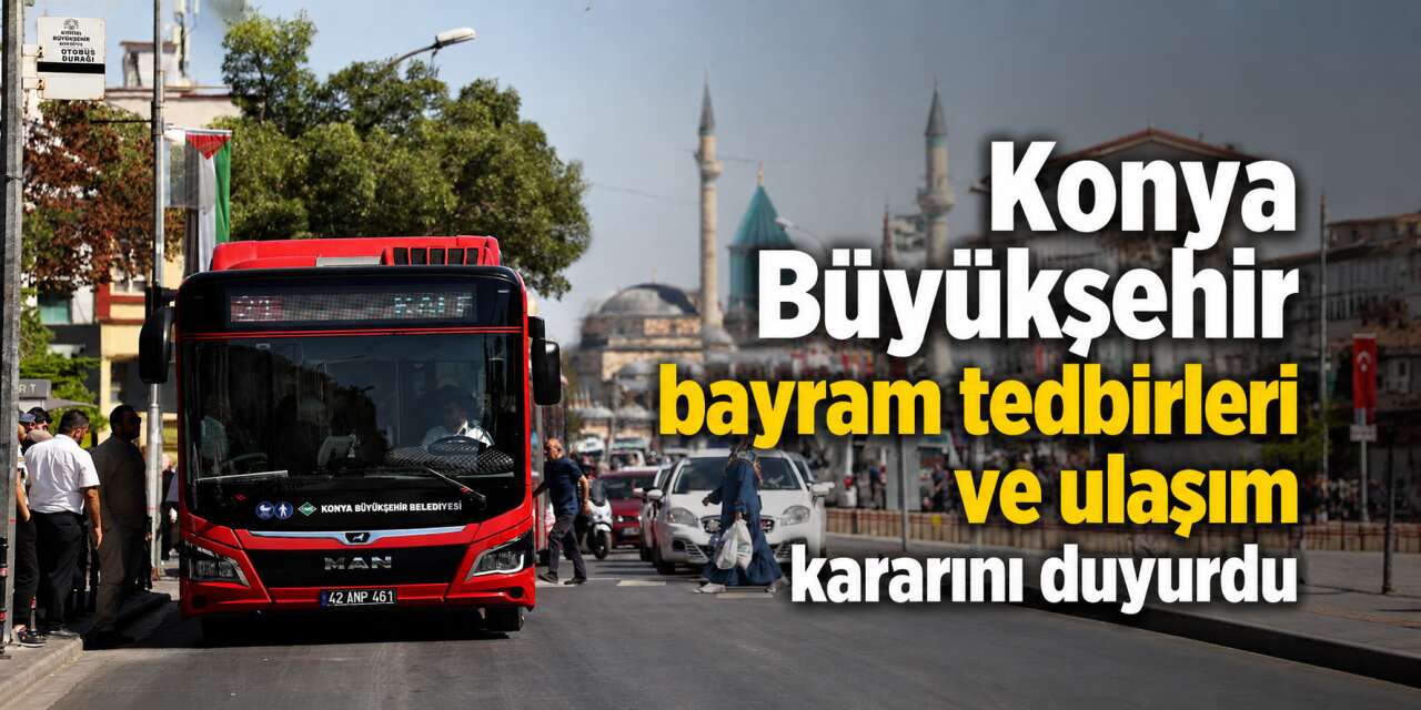 Konya’da bayramda ücretsiz toplu ulaşım müjdesi