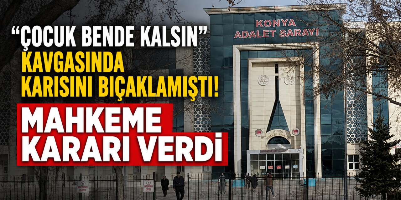 Konya’da eşini sokak ortasında bıçaklayan koca 2 yıl hapisle kurtuldu