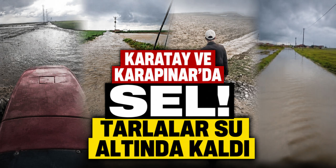 Konya’da sağanak tarlaları vurdu! Çiftçinin emeği sular altında kaldı