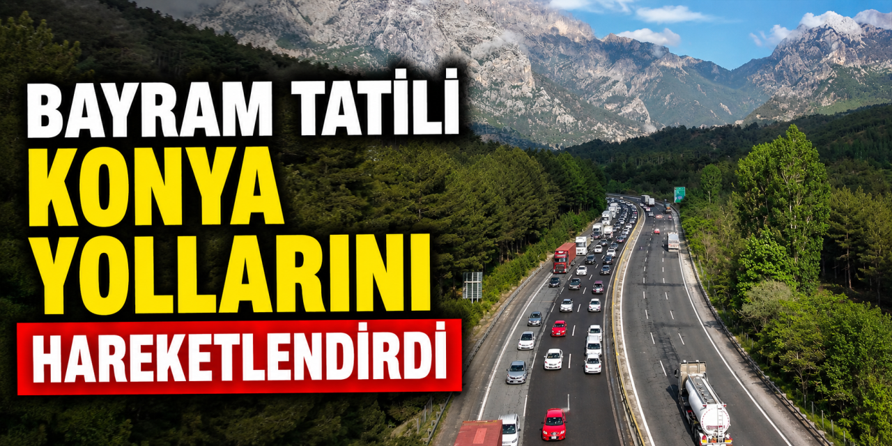 Bayram tatili Konya yollarını hareketlendirdi