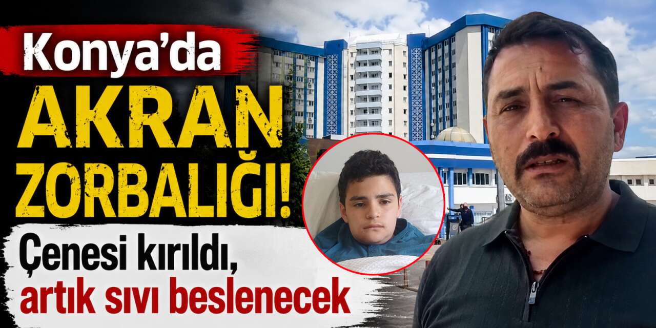 Konya’da 12 yaşındaki çocuk okul çıkışı kabusu yaşadı! Çenesi 2 yerden kırıldı