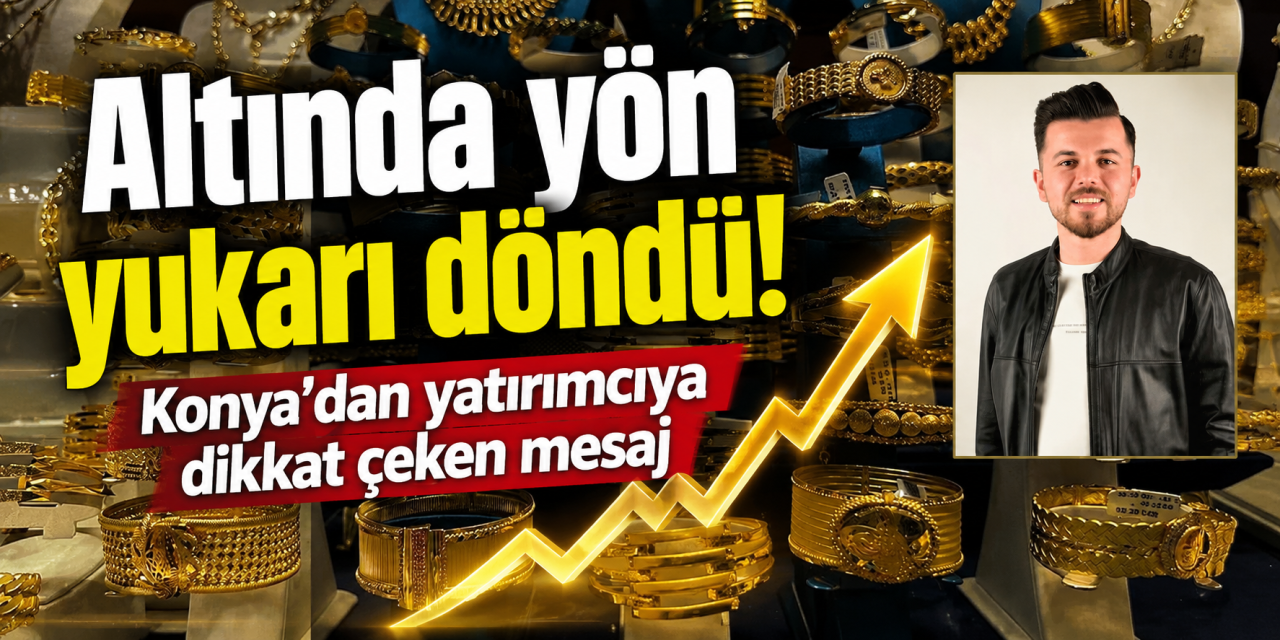 Altın bayram haftasına yükselişle girdi! Konya’da uzman isim sebebini sıraladı