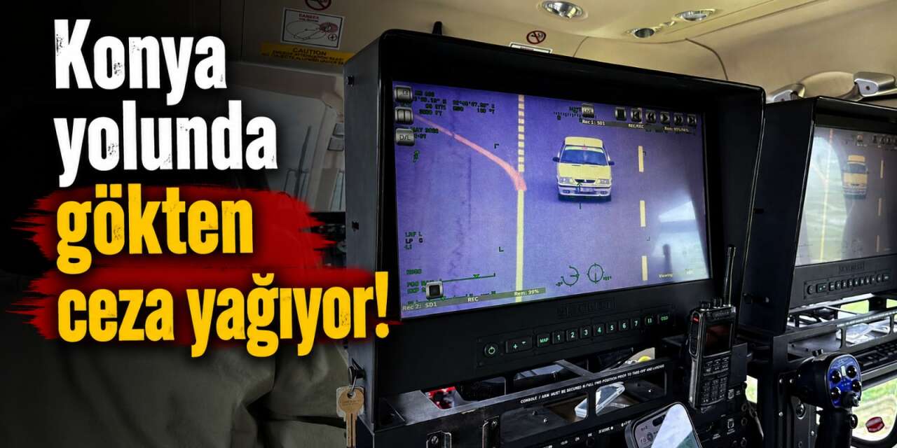 Konya yolundaki sürücüler dikkat! Helikopterli denetim başladı