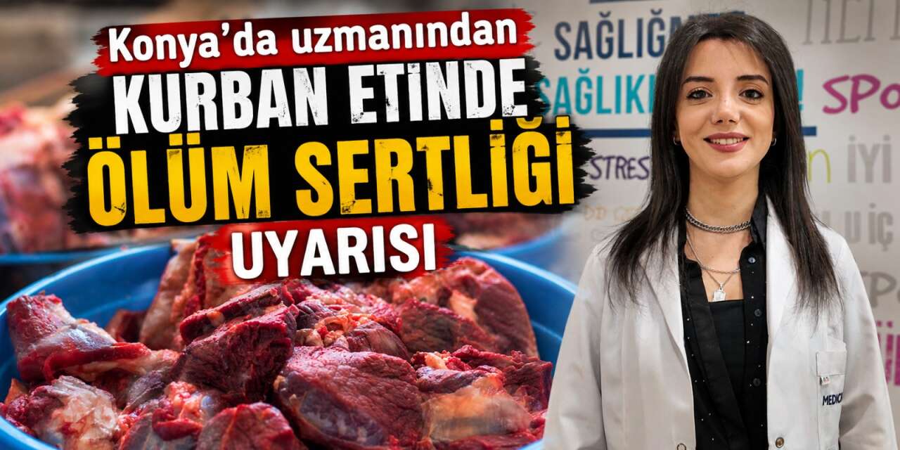 Konya’da uzmanı uyardı! Kurban etleri kesildikten hemen sonra tüketilmemeli