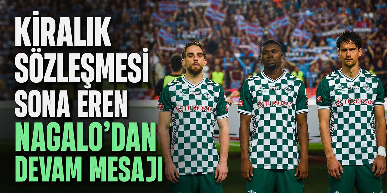 Konyaspor’un kiralık oyuncusu Nagalo’dan heyecanlandıran paylaşım