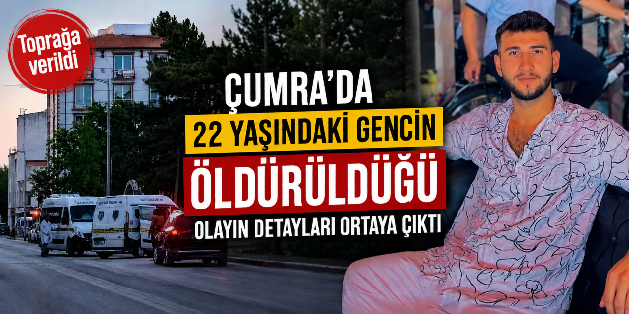 Konya’da cinayet kurbanı genç toprağa verildi! Sebep ve detaylar da belli oldu