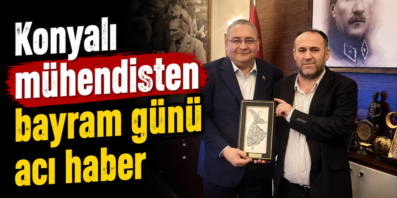 Bayram sabahı acı haber! Konyalı mühendis Mücteba Gökşen yaşamını yitirdi
