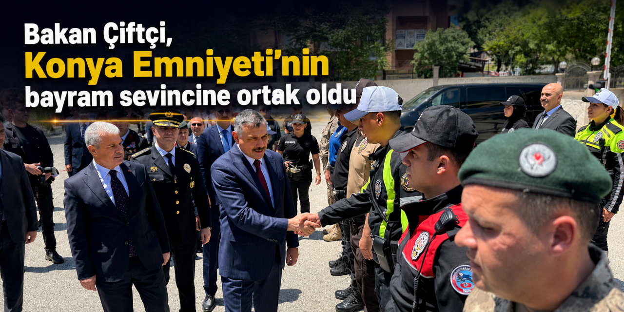 Bakan Çiftçi baba ocağı Konya’da! Emniyet ve jandarma personeliyle bayramlaştı