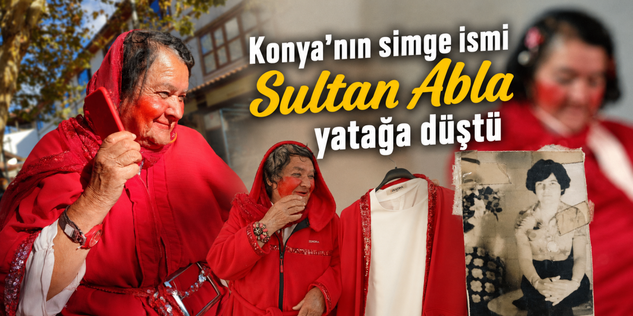 Konya'nın simge ismi Sultan abla yatağa düştü, gülen yüzü soldu