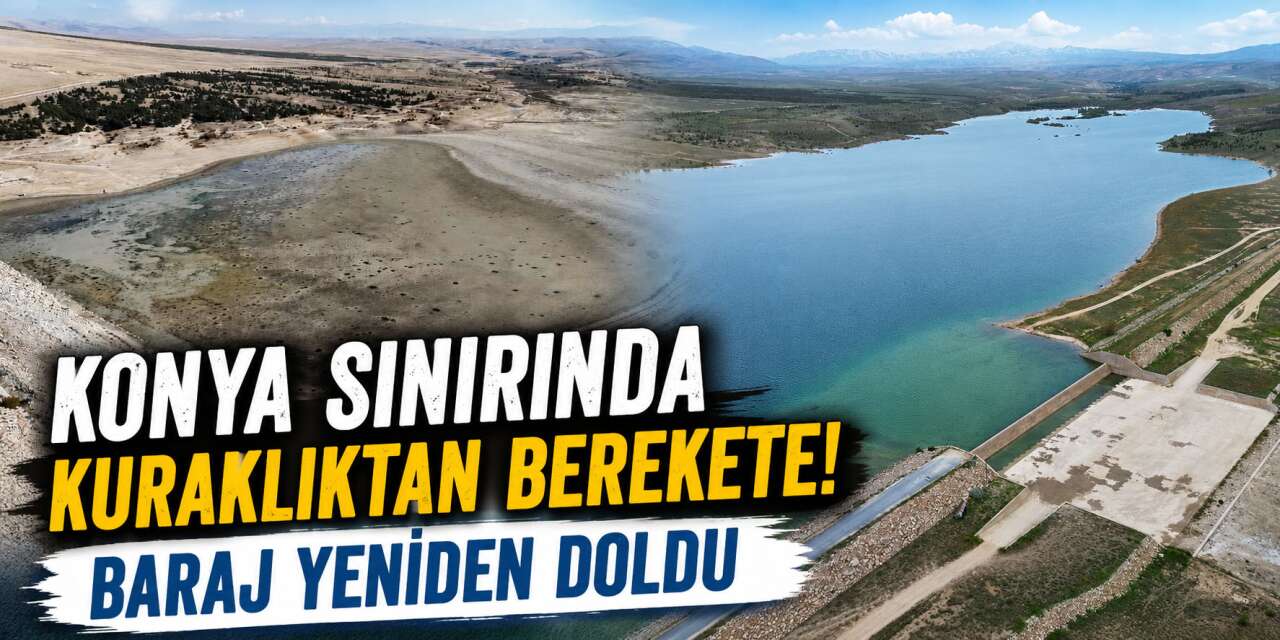Konya sınırında dikkat çeken dönüşüm! İçler acısı haldeydi, şimdi taşmaya başladı