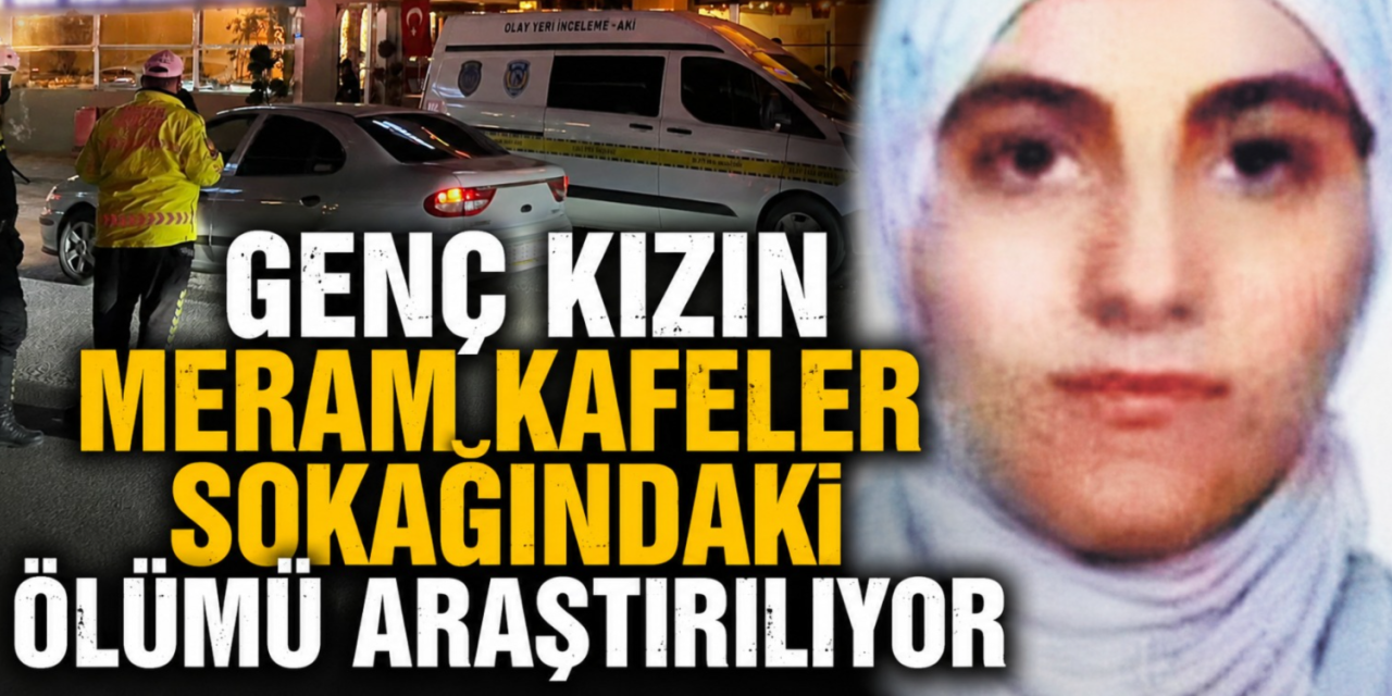 Konya'da üniversite öğrencisi genç kızın kafede cesedi bulundu