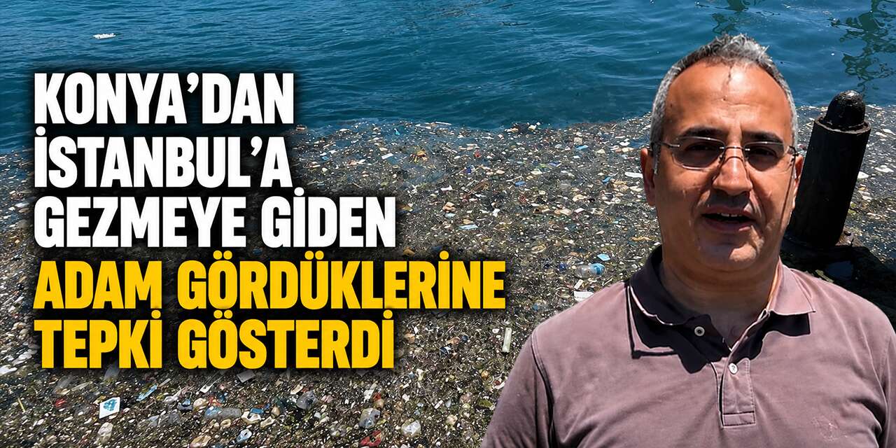 Konya’dan İstanbul’a gitti, gördüğü manzara karşısında isyan etti