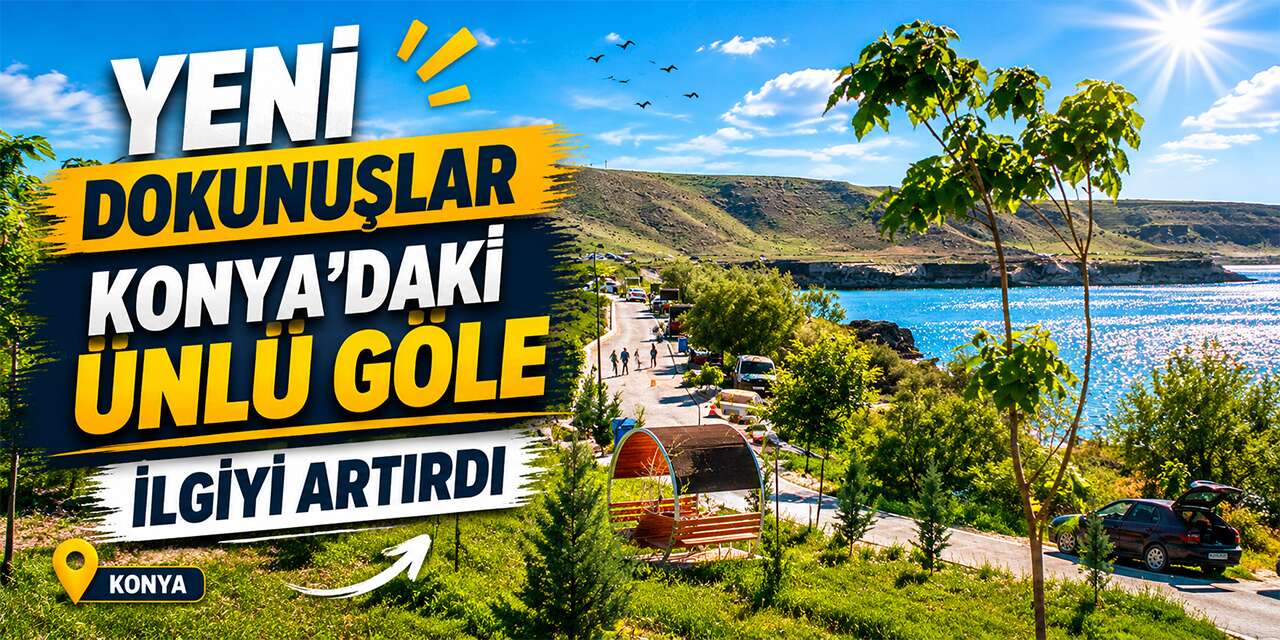 Konya’daki Acıgöl yeni haliyle bayramda ilgi odağı oldu