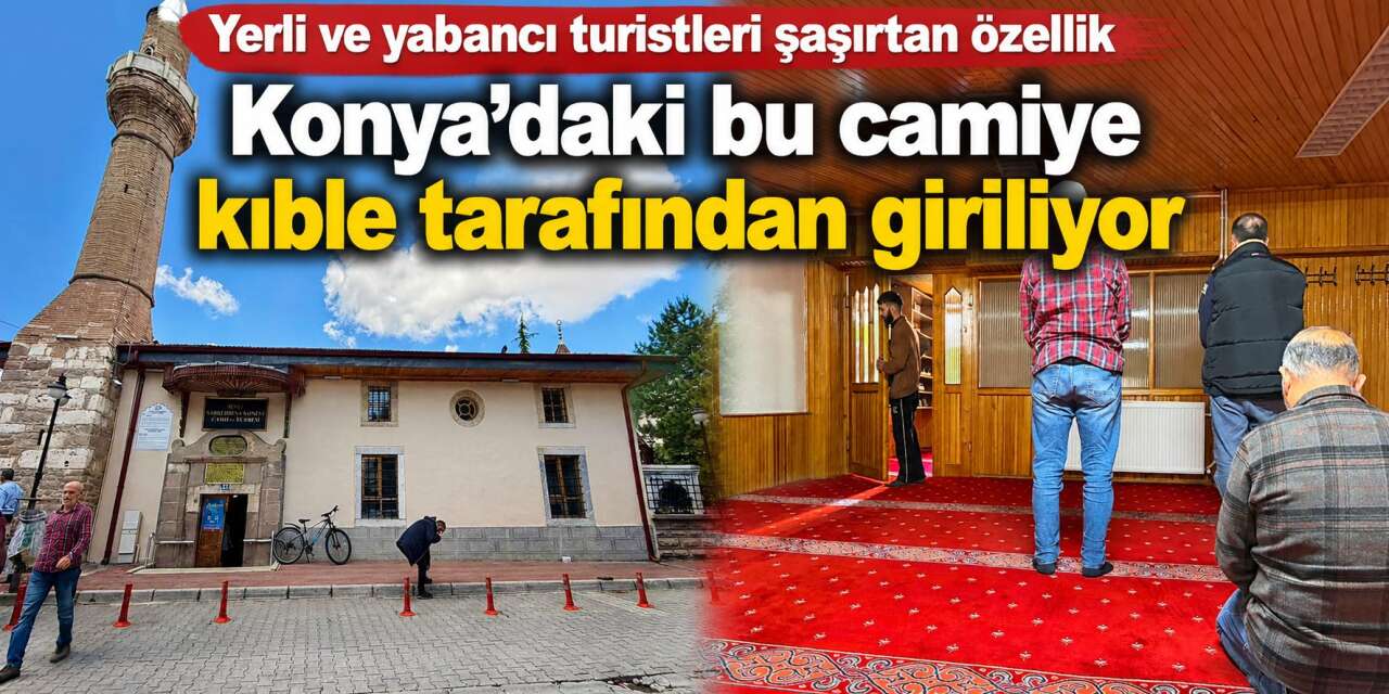 Konya’nın kıblesinden içeri girilen camisi 752 yıldır ayakta