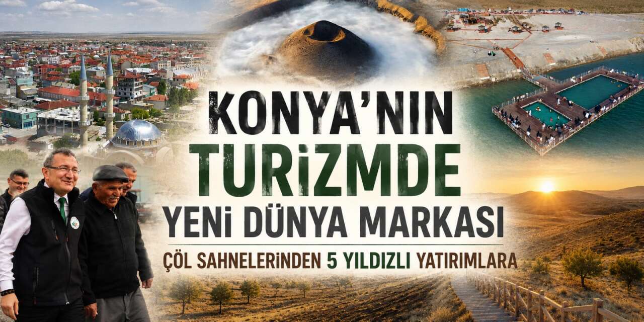 Konya’nın tarım kenti Karapınar şimdi yükselen turizm yıldızı