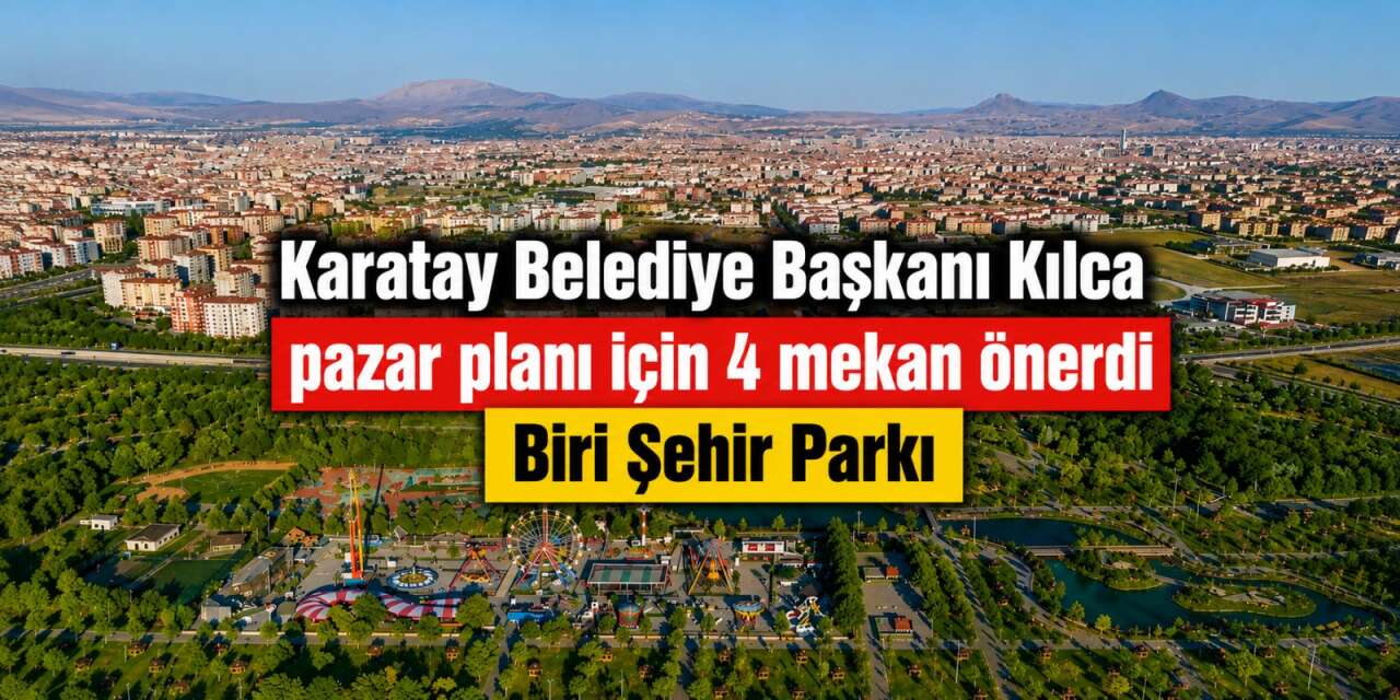 Pazar planı önerisi! Karatay’daki 4 özel rotayı Başkan Kılca sıraladı
