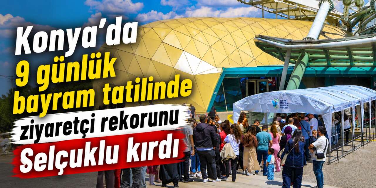 Konya’da bayram tatilinin gözdesi Selçuklu oldu! 104 bin kişi geldi