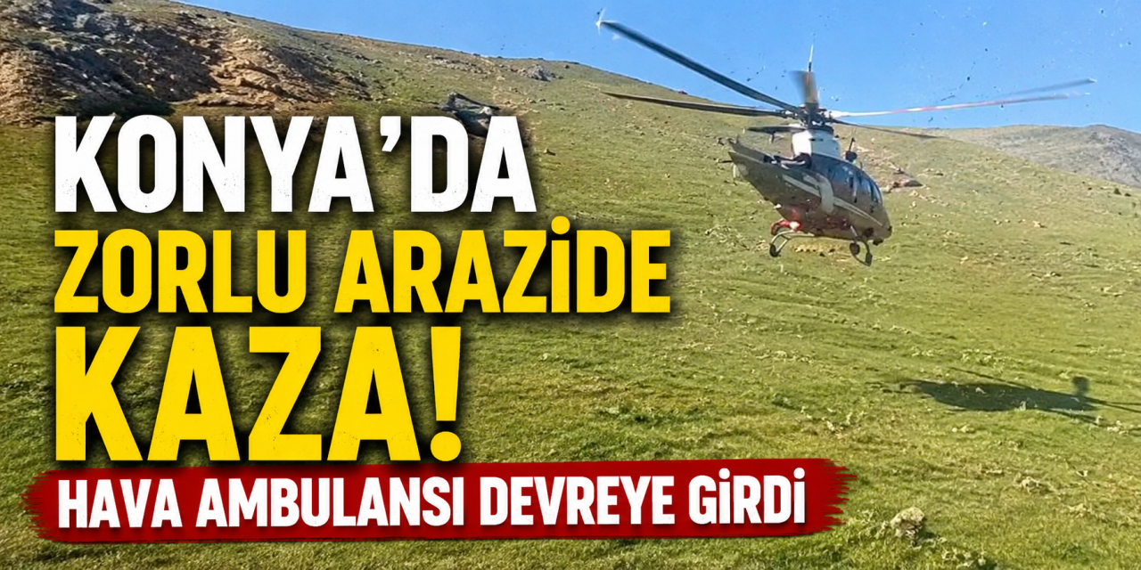 Konya’da dağlık arazide motokros kazası! Helikopter ambulans havalandı