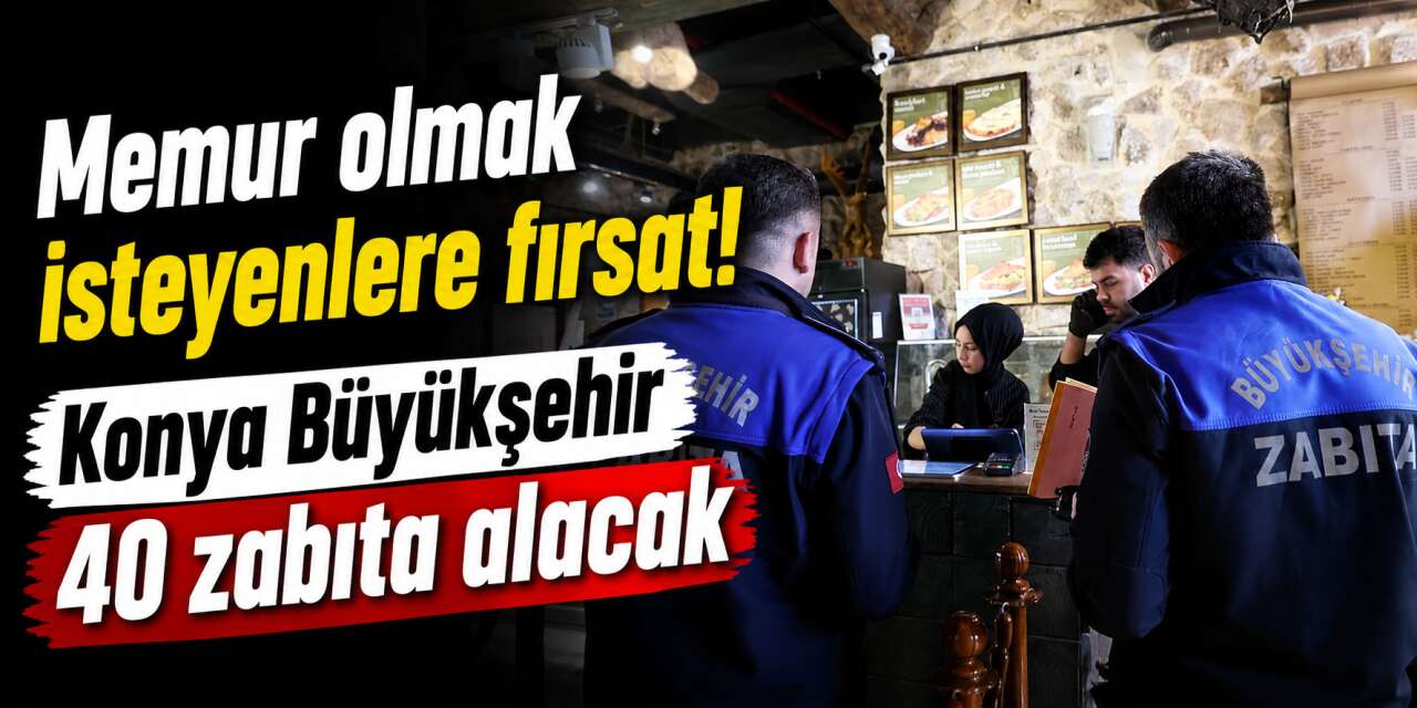 Konya Büyükşehir Belediyesi 40 zabıta alacak! İşte başvuru şartları