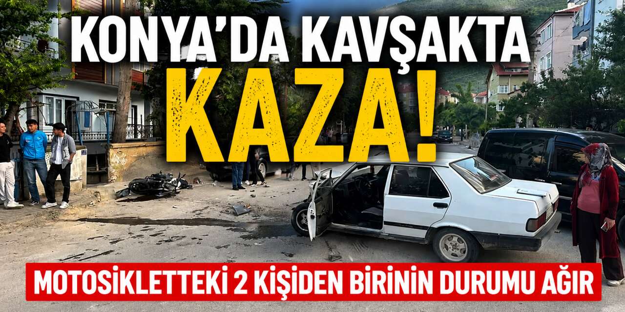 Konya’da otomobil ile motosiklet çarpıştı! 1’i ağır 2 yaralı var
