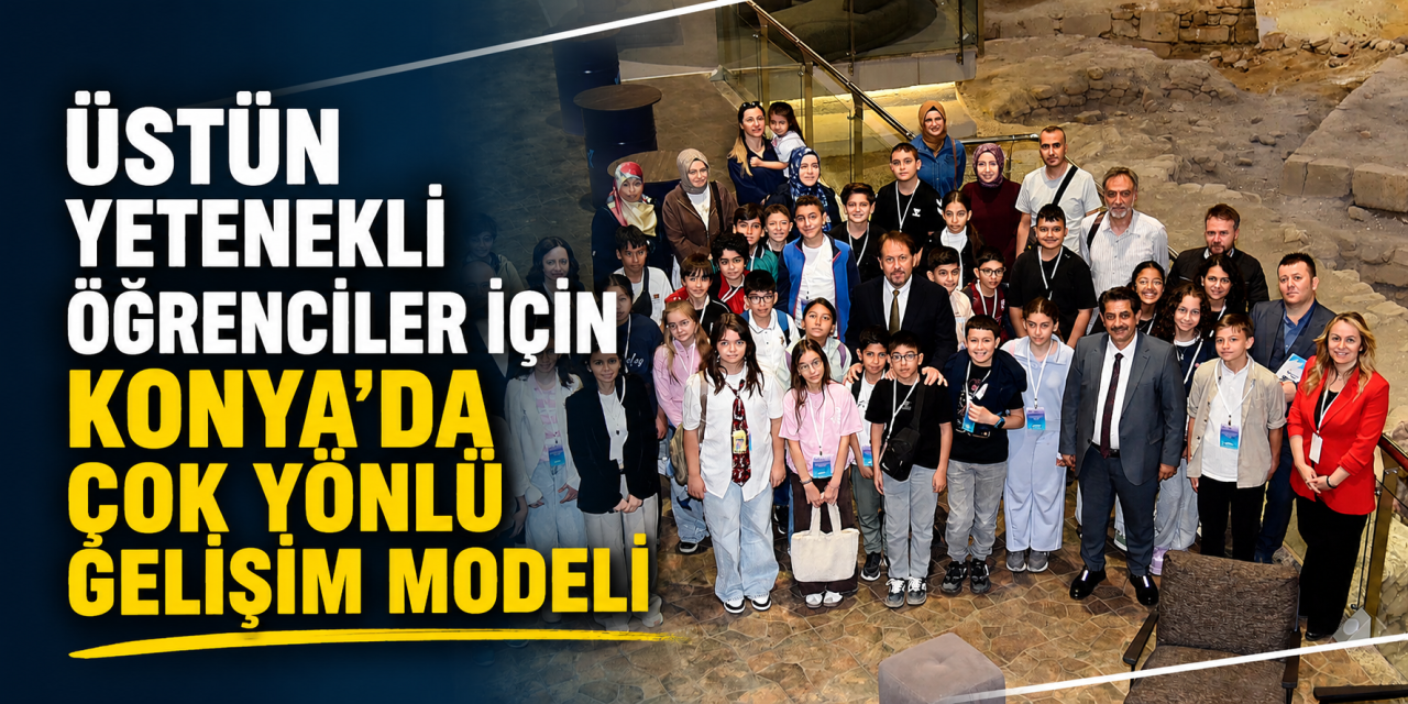 Konya’da üstün yetenekli öğrenciler için özel proje başladı