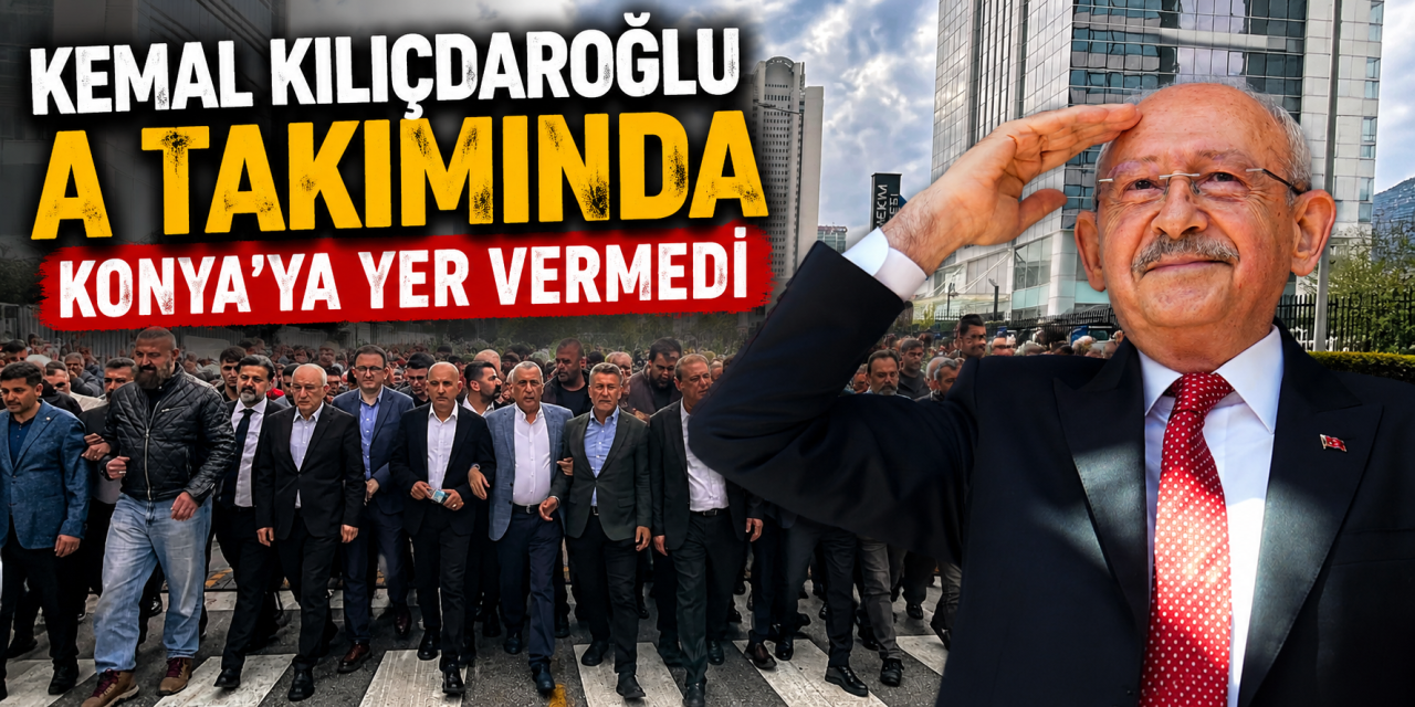 Kemal Kılıçdaroğlu A takımını belirledi! Konya’dan beklenen isim listede yok