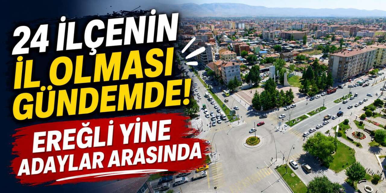 Konya Ereğli yine listede! Nüfusu 5 ili geçti, il olma beklentisi yeniden gündemde