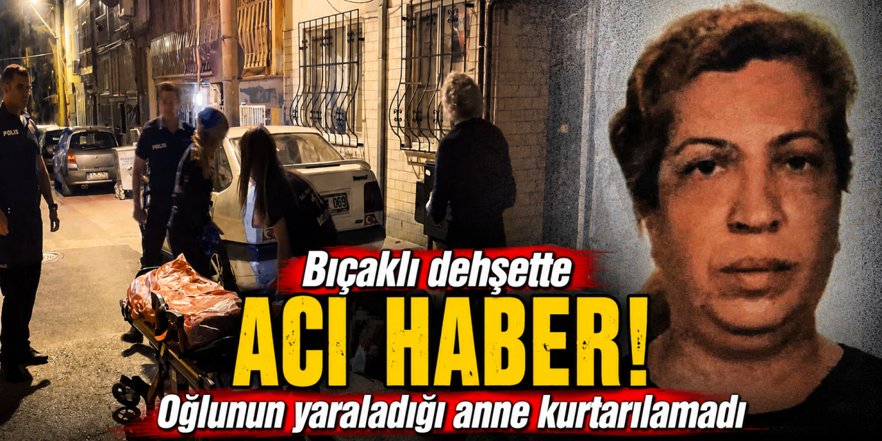 Oğlunun bıçakladığı anne Ayşe Sözer hayatını kaybetti